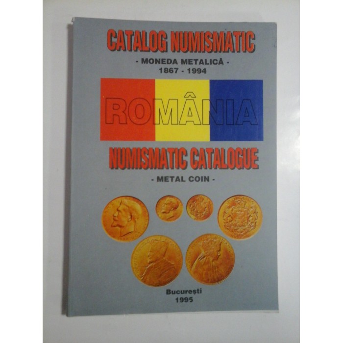 CATALOG NUMISMATIC - MONEDA METALICA - 1867-1994 ROMANIA NUMISMATIC CATALOGUE - METAL COIN - CATALOG NUMISMATIC - MONEDA METALICA - 1867-1994 ROMANIA NUMISMATIC CATALOGUE - METAL COIN -